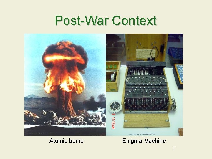 Post-War Context Atomic bomb Enigma Machine 7 
