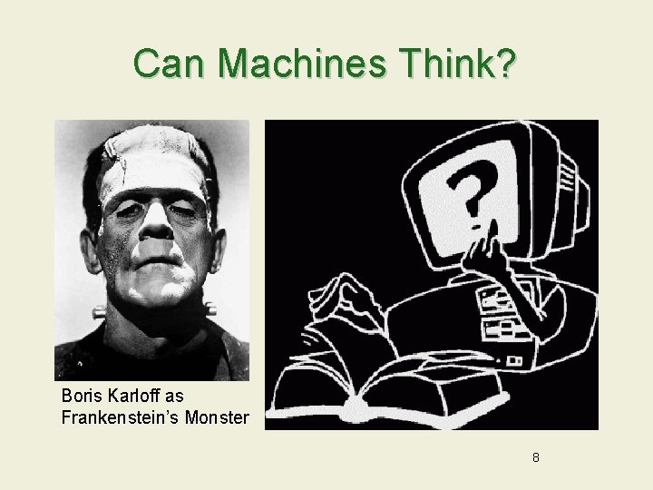 Can Machines Think? Boris Karloff as Frankenstein’s Monster 8 
