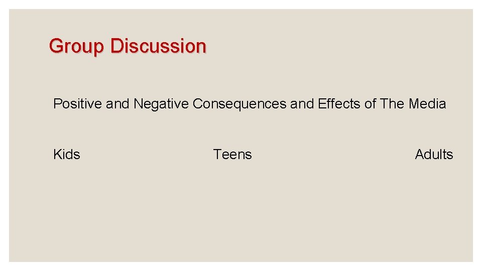 Group Discussion Positive and Negative Consequences and Effects of The Media Kids Teens Adults