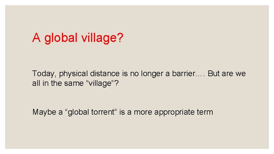 A global village? Today, physical distance is no longer a barrier…. But are we