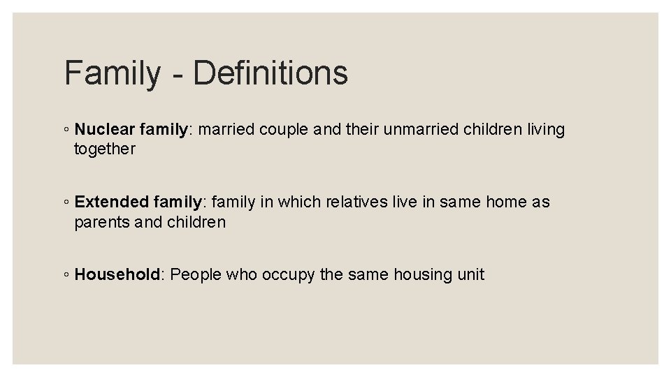 Family - Definitions ◦ Nuclear family: married couple and their unmarried children living together