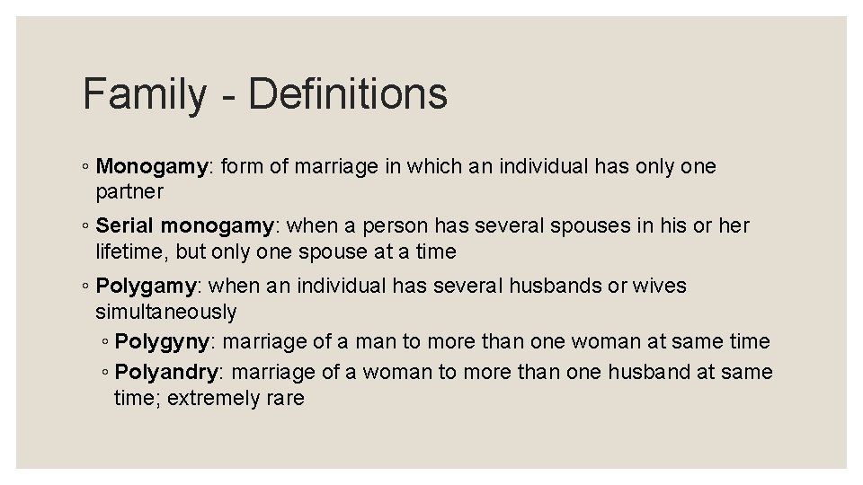 Family - Definitions ◦ Monogamy: form of marriage in which an individual has only