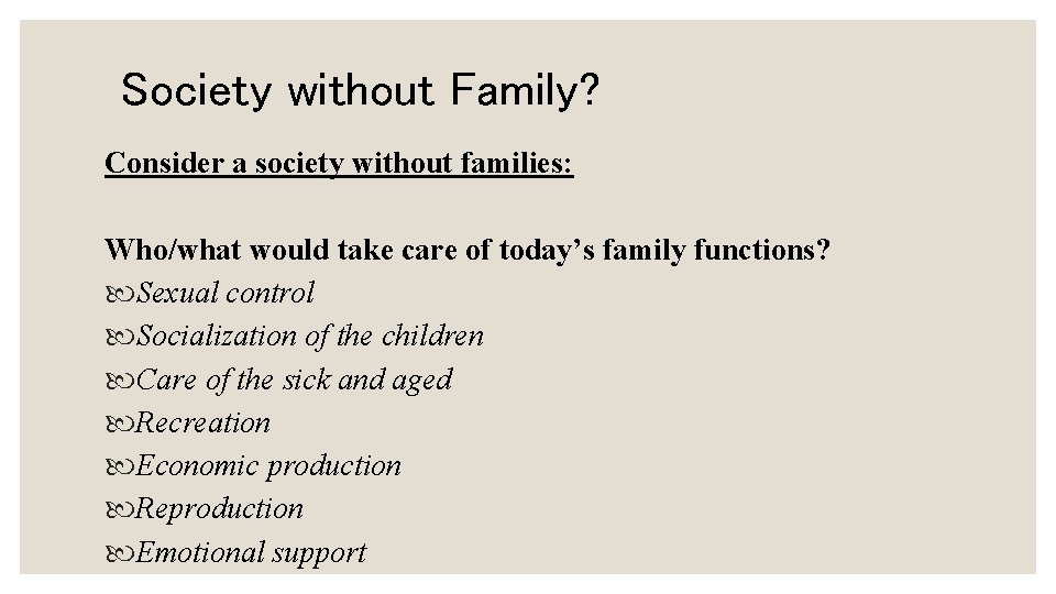 Society without Family? Consider a society without families: Who/what would take care of today’s