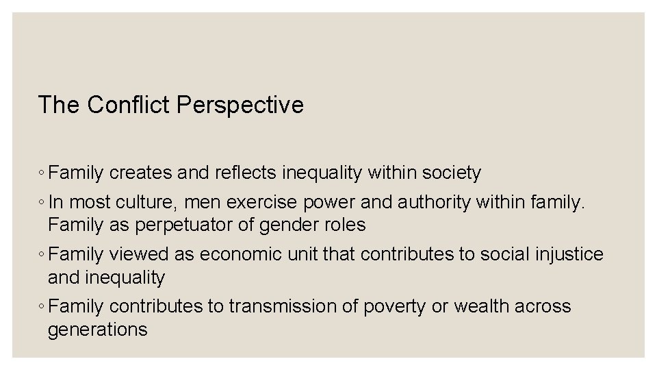 Conflict Perspective The Conflict Perspective ◦ Family creates and reflects inequality within society ◦