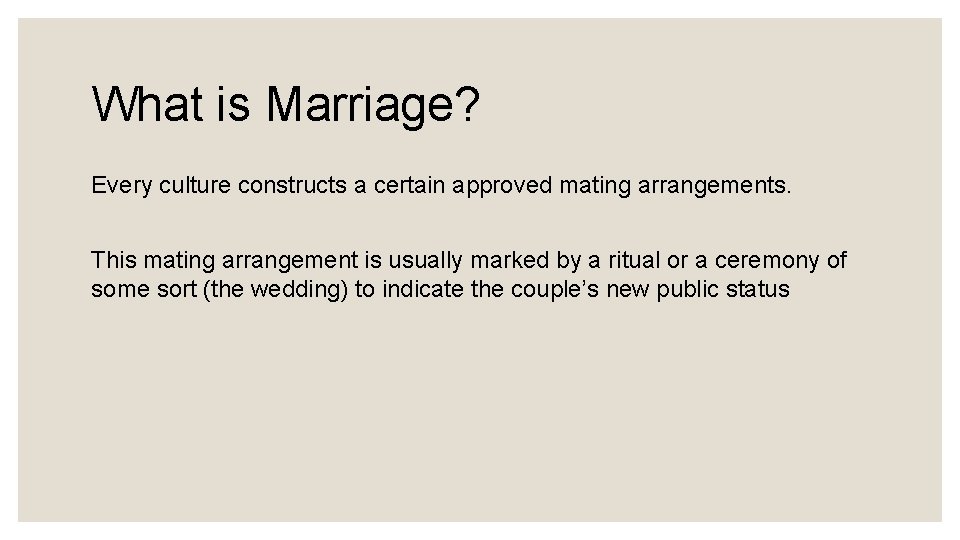 What is Marriage? Every culture constructs a certain approved mating arrangements. This mating arrangement