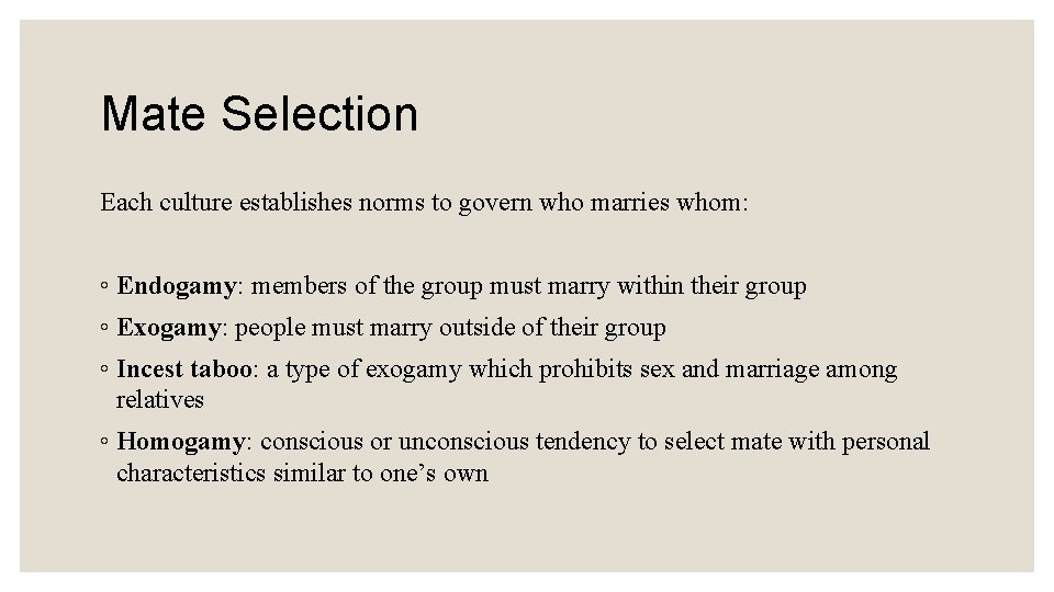 Mate Selection Each culture establishes norms to govern who marries whom: ◦ Endogamy: members