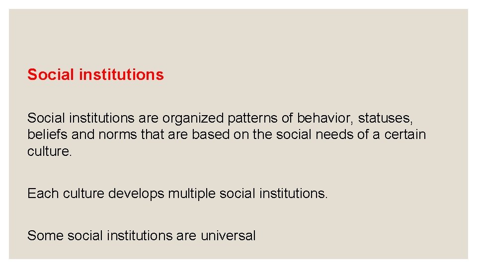 Social Institutions Social institutions are organized patterns of behavior, statuses, beliefs and norms that