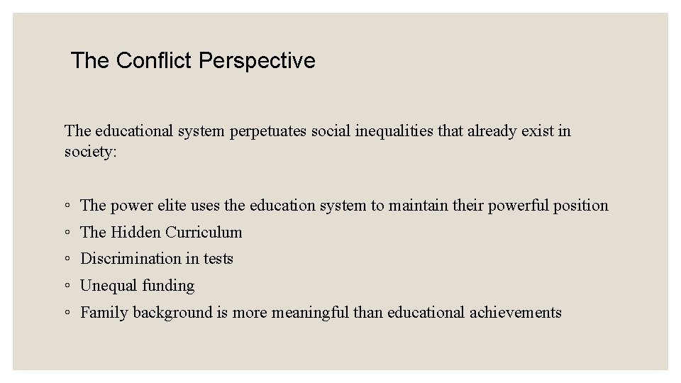 The Conflict Perspective The educational system perpetuates social inequalities that already exist in society: