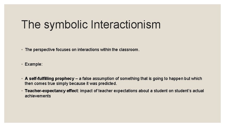 The symbolic Interactionism ◦ The perspective focuses on interactions within the classroom. ◦ Example: