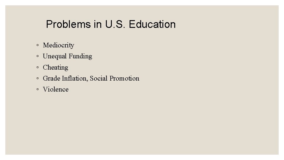 Problems in U. S. Education ◦ Mediocrity ◦ Unequal Funding ◦ Cheating ◦ Grade