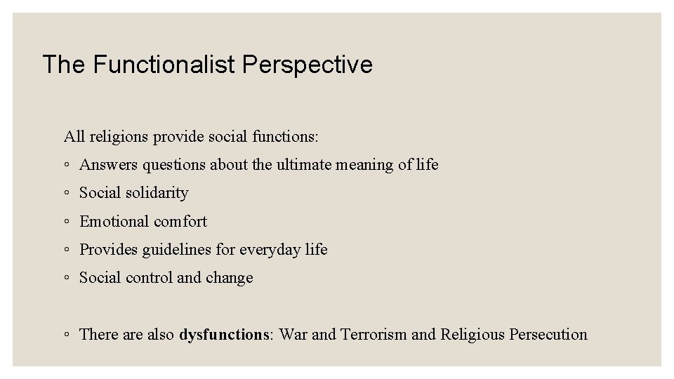The Functionalist Perspective All religions provide social functions: ◦ Answers questions about the ultimate