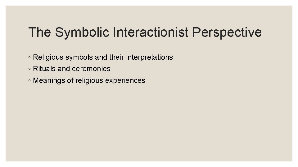 The Symbolic Interactionist Perspective ◦ Religious symbols and their interpretations ◦ Rituals and ceremonies