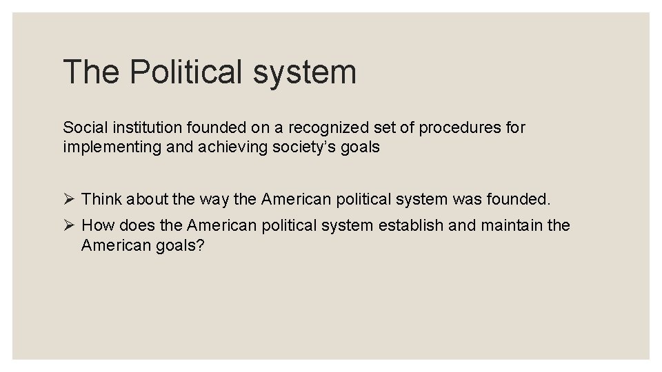 The Political system Social institution founded on a recognized set of procedures for implementing