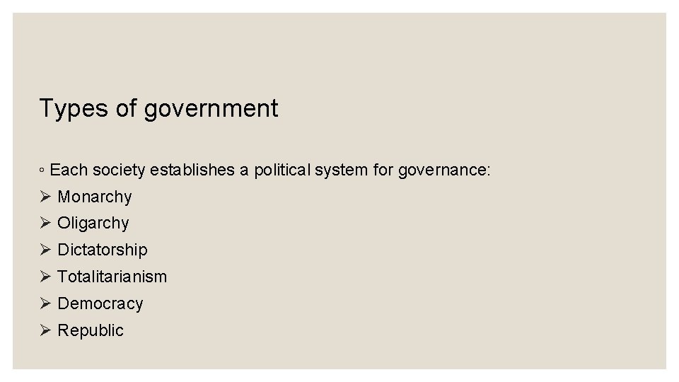 Types of Government Types of government ◦ Each society establishes a political system for