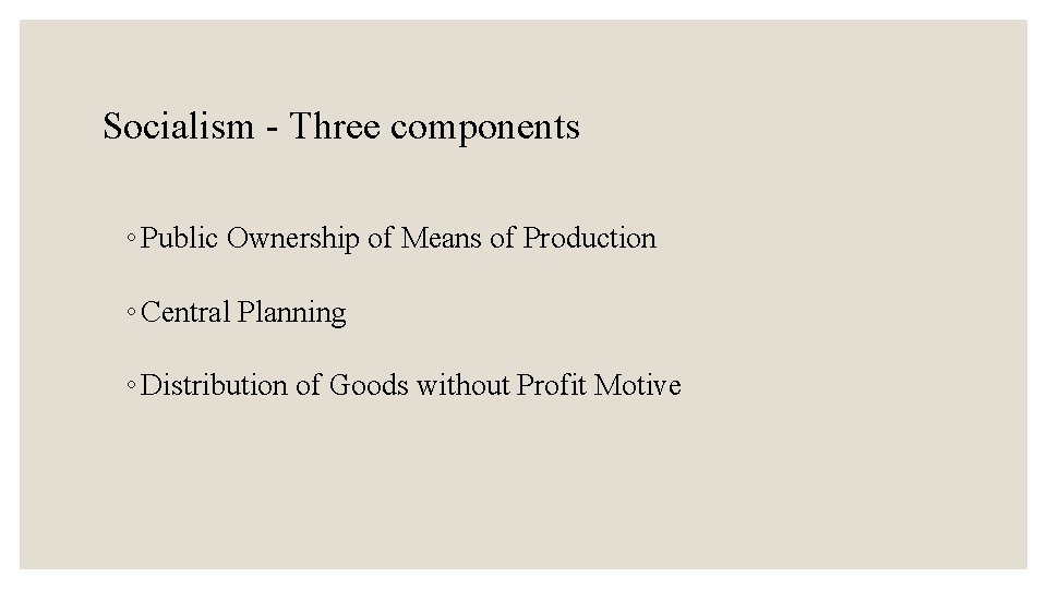 Socialism - Three components ◦ Public Ownership of Means of Production ◦ Central Planning