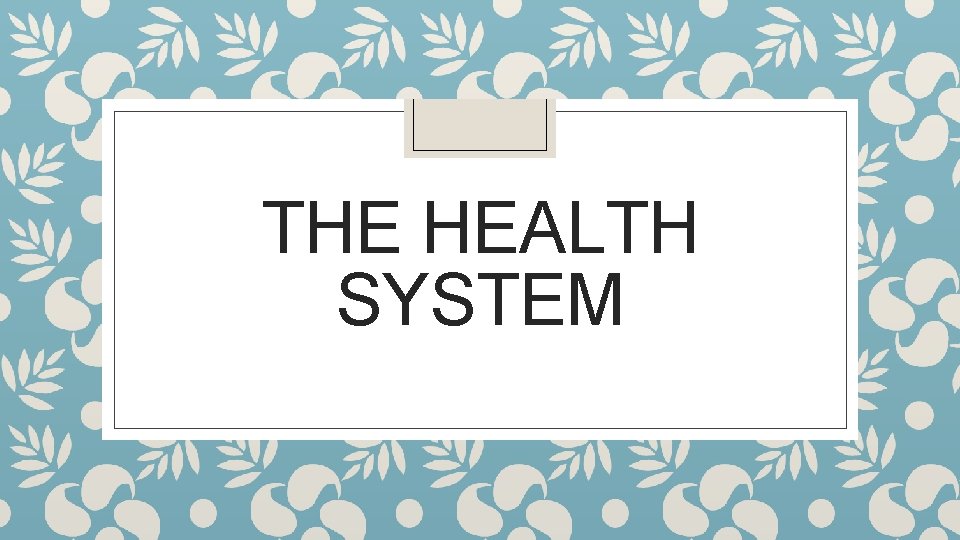 THE HEALTH SYSTEM 