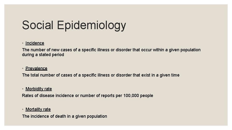 Social Epidemiology ◦ Incidence The number of new cases of a specific illness or
