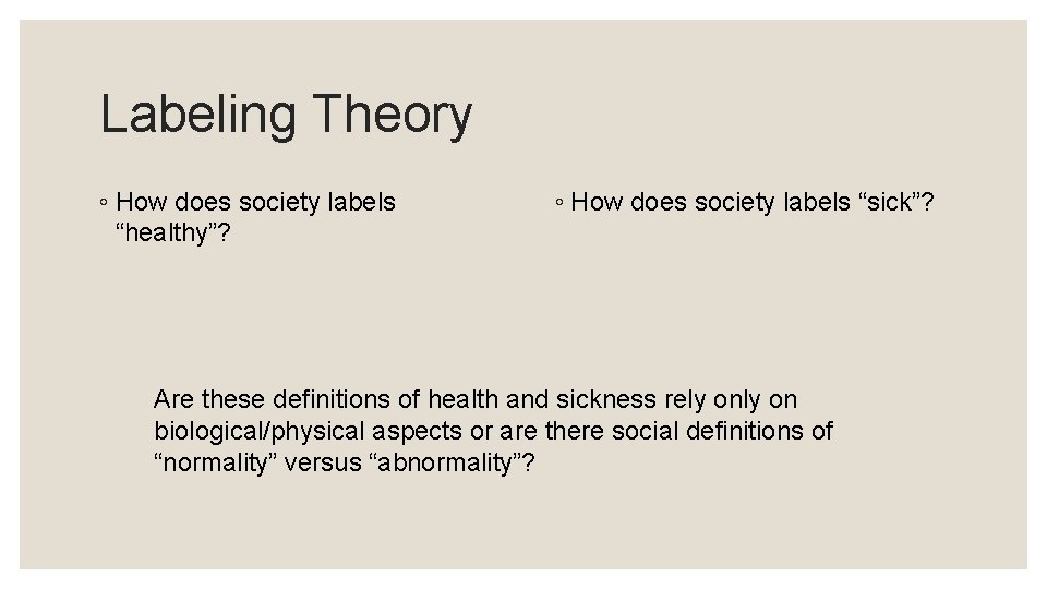 Labeling Theory ◦ How does society labels “healthy”? ◦ How does society labels “sick”?