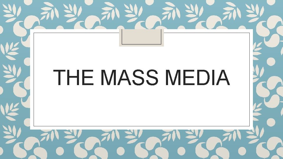 THE MASS MEDIA 