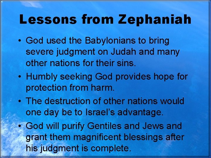 Lessons from Zephaniah • God used the Babylonians to bring severe judgment on Judah