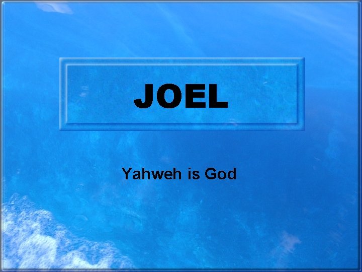 JOEL Yahweh is God 