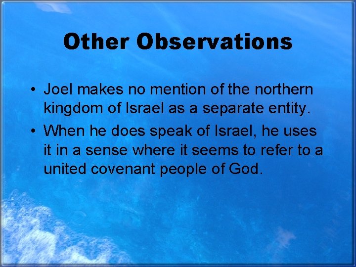 Other Observations • Joel makes no mention of the northern kingdom of Israel as