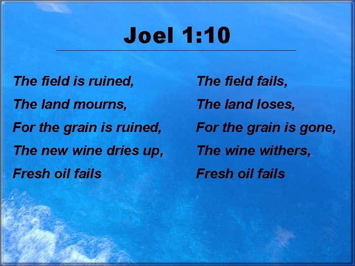 Joel 1: 10 The field is ruined, The field fails, The land mourns, The