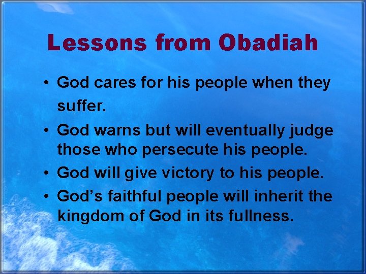 Lessons from Obadiah • God cares for his people when they suffer. • God