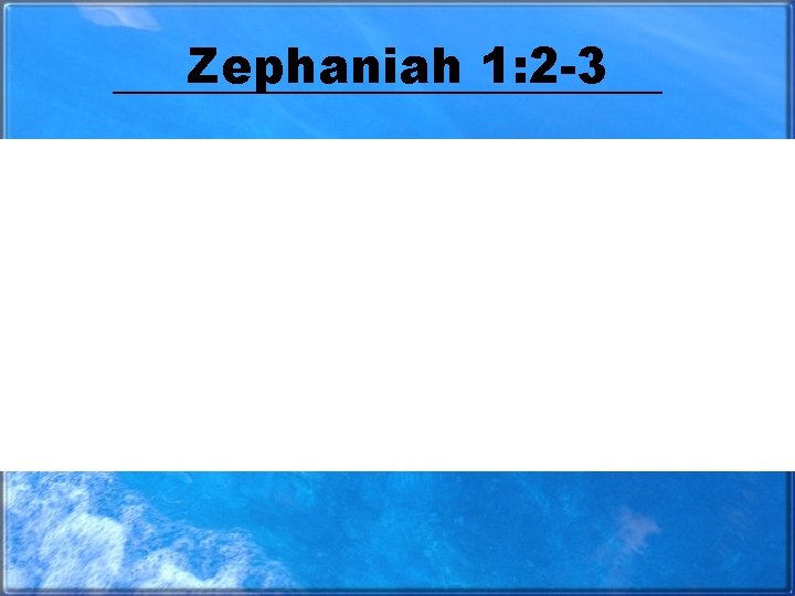 Zephaniah 1: 2 -3 