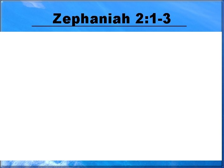 Zephaniah 2: 1 -3 