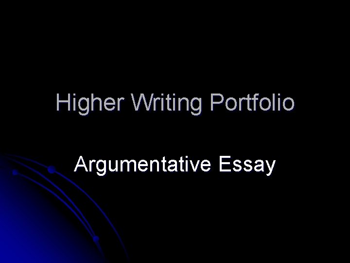 Higher Writing Portfolio Argumentative Essay 