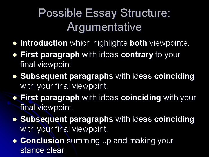 Possible Essay Structure: Argumentative l l l Introduction which highlights both viewpoints. First paragraph