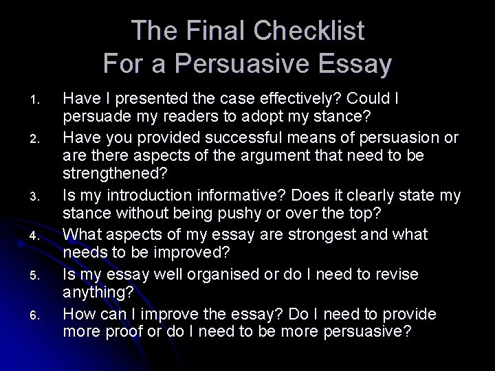 The Final Checklist For a Persuasive Essay 1. 2. 3. 4. 5. 6. Have