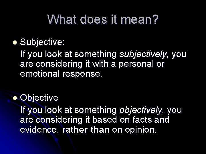 What does it mean? l Subjective: If you look at something subjectively, you are