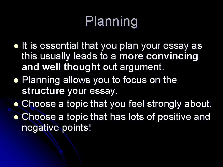 Planning It is essential that you plan your essay as this usually leads to