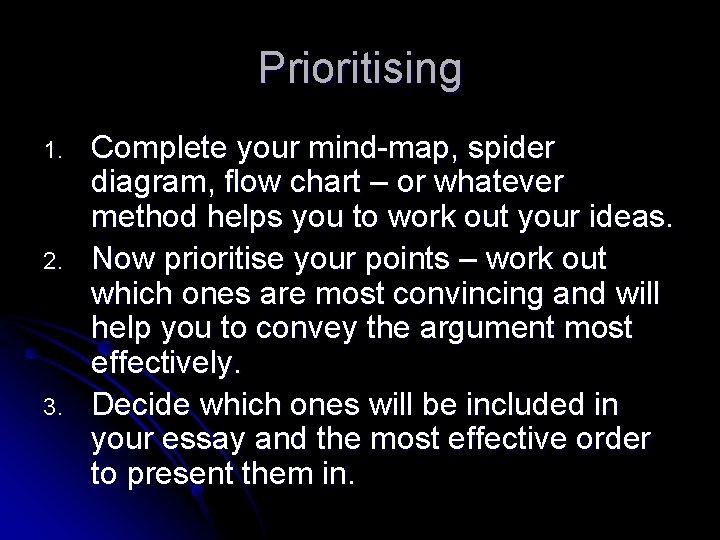 Prioritising 1. 2. 3. Complete your mind-map, spider diagram, flow chart – or whatever