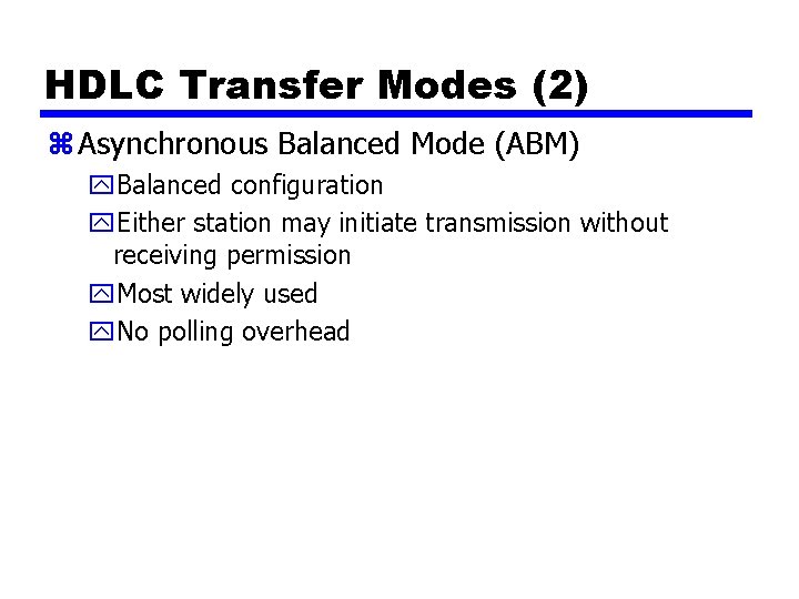 HDLC Transfer Modes (2) z Asynchronous Balanced Mode (ABM) y. Balanced configuration y. Either