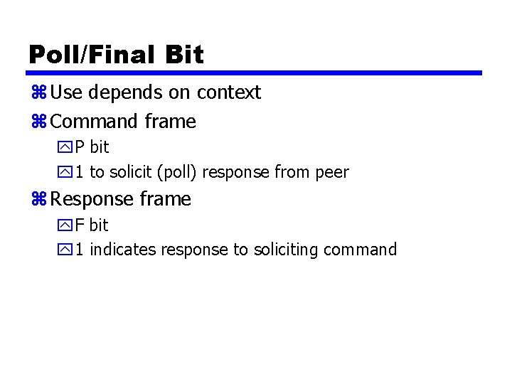 Poll/Final Bit z Use depends on context z Command frame y. P bit y
