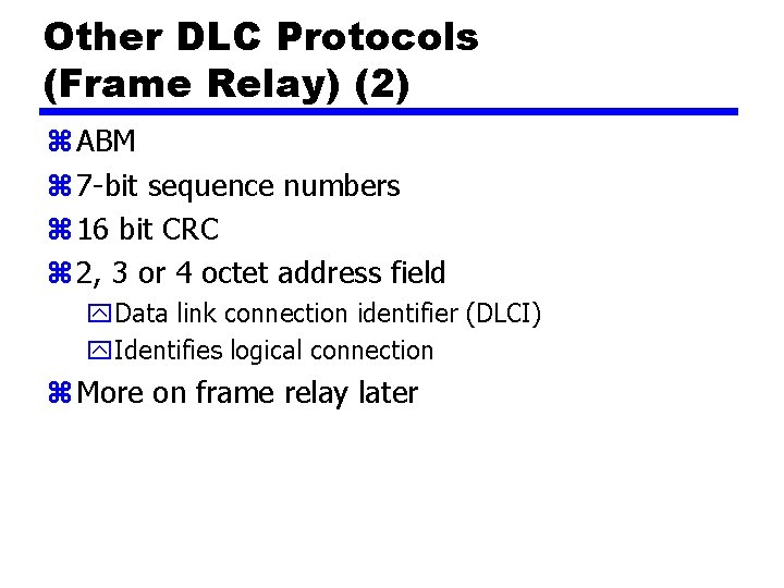 Other DLC Protocols (Frame Relay) (2) z ABM z 7 -bit sequence numbers z