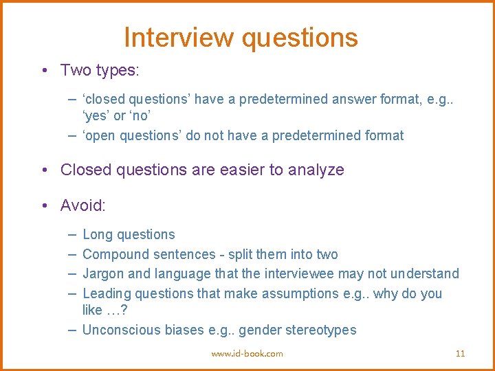 Interview questions • Two types: − ‘closed questions’ have a predetermined answer format, e.