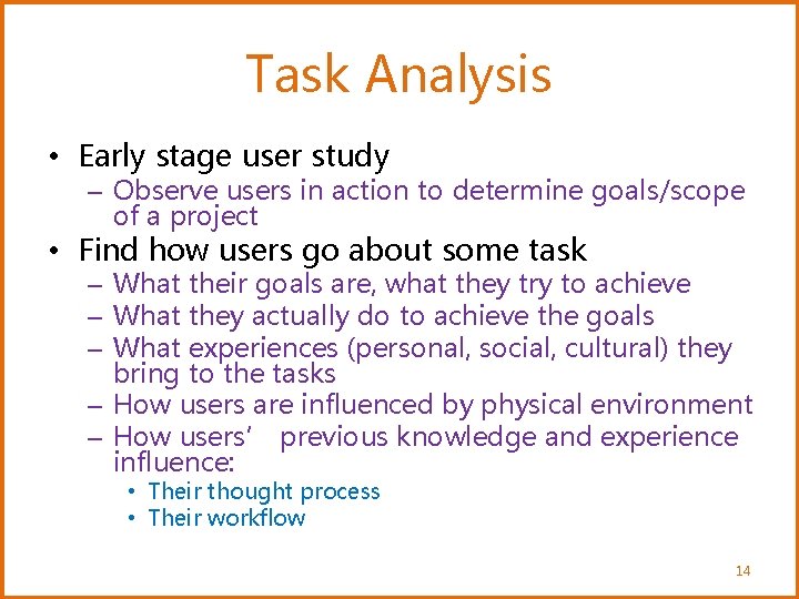 Task Analysis • Early stage user study – Observe users in action to determine