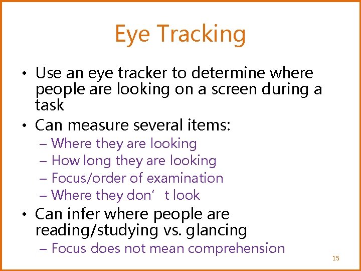 Eye Tracking • Use an eye tracker to determine where people are looking on