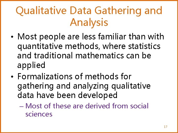 Qualitative Data Gathering and Analysis • Most people are less familiar than with quantitative