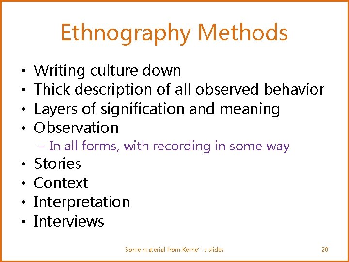 Ethnography Methods • • Writing culture down Thick description of all observed behavior Layers