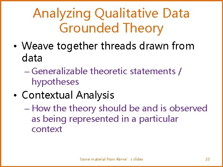 Analyzing Qualitative Data Grounded Theory • Weave together threads drawn from data – Generalizable