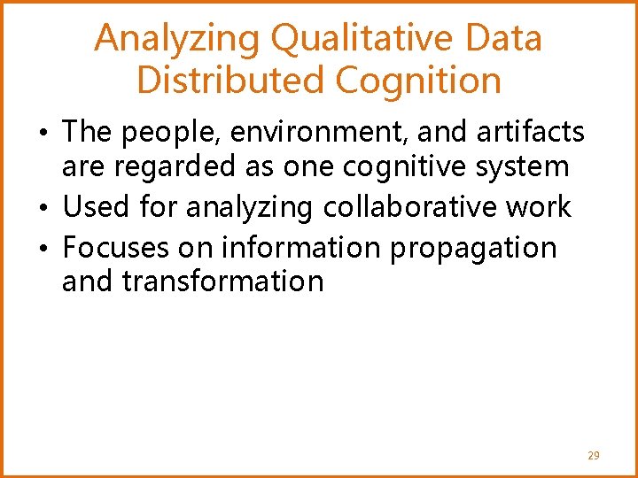 Analyzing Qualitative Data Distributed Cognition • The people, environment, and artifacts are regarded as