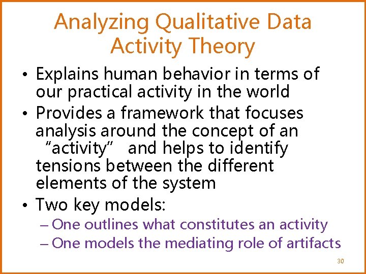 Analyzing Qualitative Data Activity Theory • Explains human behavior in terms of our practical