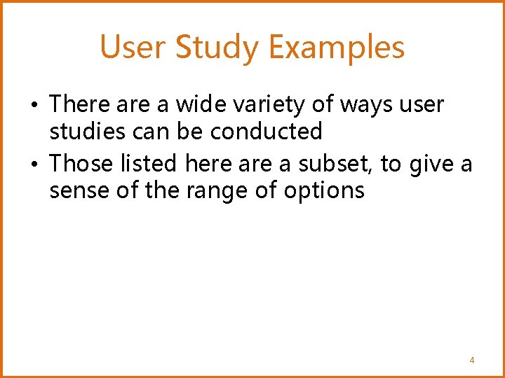 User Study Examples • There a wide variety of ways user studies can be