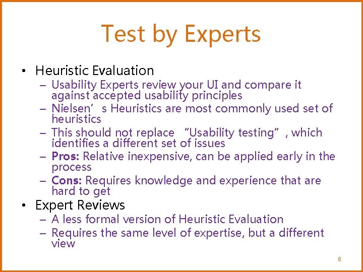 Test by Experts • Heuristic Evaluation – Usability Experts review your UI and compare