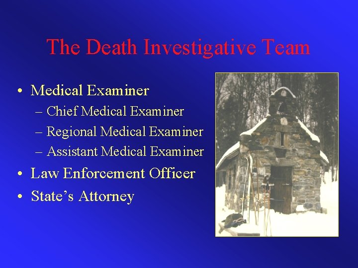 The Death Investigative Team • Medical Examiner – Chief Medical Examiner – Regional Medical